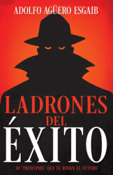 Ladrones del xito: Los 10 Principios" Que Te Roban El Futuro" (ISBN: 9781641237376)