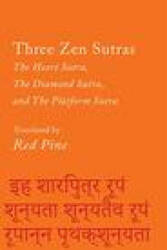 Three Zen Sutras: The Heart Sutra the Diamond Sutra and the Platform Sutra (ISBN: 9781640094949)