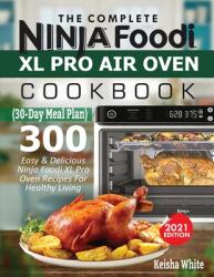 The Complete Ninja Foodi XL Pro Air Oven Cookbook: 300 Easy & Delicious Ninja Foodi XL Pro Oven Recipes For Healthy Living (ISBN: 9781638100317)