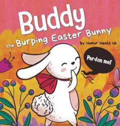Buddy the Burping Easter Bunny: A Rhyming Read Aloud Story Book Perfect Easter Basket Gift for Boys and Girls (ISBN: 9781637310779)