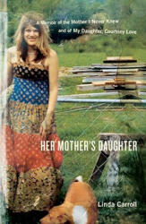 Her Mother's Daughter: A Memoir of the Mother I Never Knew and of My Daughter, Courtney Love - Linda Carroll (2001)