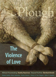 Plough Quarterly No. 27 - The Violence of Love - Gracy Olmstead, Stanley Hauerwas (ISBN: 9781636080345)