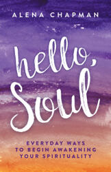 Hello Soul! : Everyday Ways to Begin Awakening Your Spirituality (ISBN: 9781631955082)