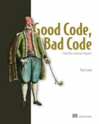 Good Code, Bad Code: Think like a software engineer (ISBN: 9781617298936)