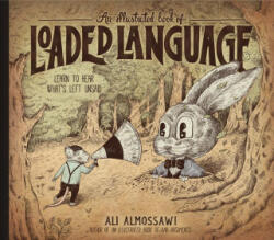 An Illustrated Book of Loaded Language: Learn to Hear What's Left Unsaid - Alejandro Giraldo (ISBN: 9781615198405)