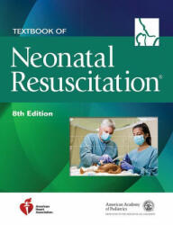 Textbook of Neonatal Resuscitation - American Academy of Pediatrics (AAP), American Heart Association (ISBN: 9781610025249)