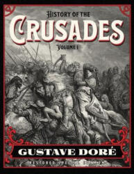 History of the Crusades Volume 1: Gustave Doré Restored Special Edition - Gustave Doré, William Robson (ISBN: 9781592180981)