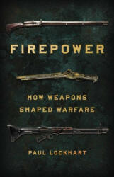 Firepower: How Weapons Shaped Warfare (ISBN: 9781541672963)