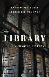 The Library: A Fragile History - Arthur der Weduwen (ISBN: 9781541600775)