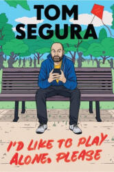 I'd Like to Play Alone, Please - Tom Segura (ISBN: 9781538704639)