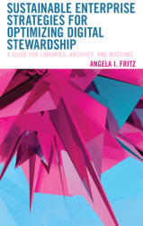 Sustainable Enterprise Strategies for Optimizing Digital Stewardship: A Guide for Libraries Archives and Museums (ISBN: 9781538142868)