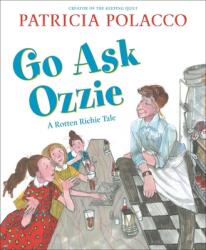 Go Ask Ozzie: A Rotten Richie Story - Patricia Polacco (ISBN: 9781534478558)