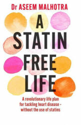 Statin-Free Life - Dr. Aseem Malhotra (ISBN: 9781529354102)