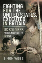Fighting for the United States, Executed in Britain - SIMON WEBB (ISBN: 9781526790958)