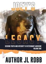 Joey's Legacy: Seeking Truth And Integrity In Veterinary Medicine Vol. One: (ISBN: 9781513678801)