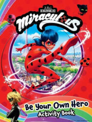 Miraculous: Be Your Own Hero Activity Book: 100% Official Ladybug & Cat Noir Gift for Kids (ISBN: 9781499812565)