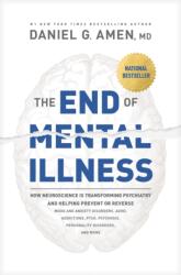 The End of Mental Illness: How Neuroscience Is Transforming Psychiatry and Helping Prevent or Reverse Mood and Anxiety Disorders, Adhd, Addiction - Daniel G. Amen (ISBN: 9781496438164)