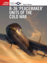 B-36 'Peacemaker' Units of the Cold War - Gareth Hector, Jim Laurier (ISBN: 9781472850393)