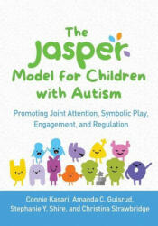 The Jasper Model for Children with Autism: Promoting Joint Attention Symbolic Play Engagement and Regulation (ISBN: 9781462547579)