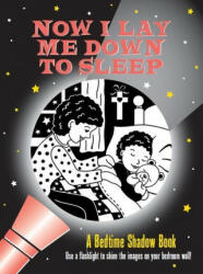Now I Lay Me Down to Sleep Bedtime Shadow Book: Use a Flashlight to Shine the Images on Your Bedroom Wall! - Martha Day Zschock (ISBN: 9781441337115)