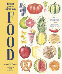 Feast Your Eyes on Food: An Encyclopedia of More Than 1, 000 Delicious Things to Eat - Zoe Barker (ISBN: 9781419752865)