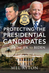 Protecting the Presidential Candidates: From JFK to Biden (ISBN: 9781399014083)