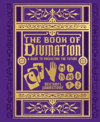 The Book of Divination: A Guide to Predicting the Future - Michael Johnstone (ISBN: 9781398808829)