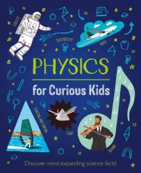 Physics for Curious Kids: An Illustrated Introduction to Energy, Matter, Forces, and Our Universe! - Alex Foster (ISBN: 9781398803879)
