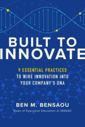 Built to Innovate: Essential Practices to Wire Innovation into Your Company's DNA - BENSAOU (ISBN: 9781260462692)