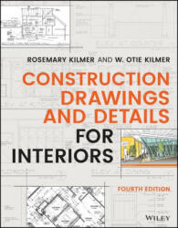 Construction Drawings and Details for Interiors, Fourth Edition - Rosemary Kilmer, W. Otie Kilmer (ISBN: 9781119714347)