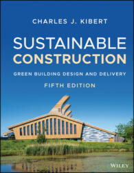 Sustainable Construction - Green Building Design and Delivery, Fifth Edition - Charles J. Kibert (ISBN: 9781119706458)
