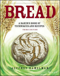 Bread - A Baker's Book of Techniques and Recipes, 3e - Jeffrey Hamelman (ISBN: 9781119577515)