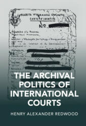 Archival Politics of International Courts - Redwood, Henry Alexander (ISBN: 9781108844741)
