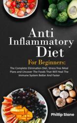 Anti-Inflammatory Diet For Beginners The Complete Elimination Diet Stress free Meal Plans and Uncover The Foods That Will Heal The Immune System Bett (ISBN: 9781087944111)