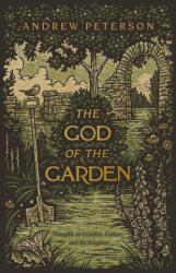 The God of the Garden: Thoughts on Creation, Culture, and the Kingdom - Andrew Peterson (ISBN: 9781087736952)