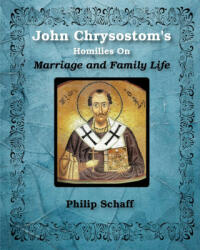 St. John Chrysostom's Homilies On Marriage and Family Life - Chrysostom St. John Chrysostom (ISBN: 9781034477457)