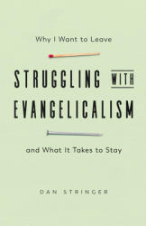 Struggling with Evangelicalism: Why I Want to Leave and What It Takes to Stay (ISBN: 9780830847662)