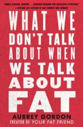 What We Don't Talk About When We Talk About Fat (ISBN: 9780807014776)