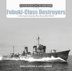 Fubuki-Class Destroyers: In the Imperial Japanese Navy During World War II - Lars Ahlberg, Hans Lengerer (ISBN: 9780764362873)