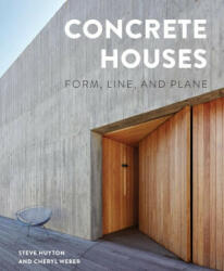 Concrete Houses: Form, Line and Plane - Steve Huyton, Cheryl Weber (ISBN: 9780764362774)