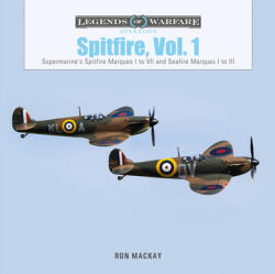 Spitfire, Vol. 1: Supermarine's Spitfire Marques I to VII and Seafire Marques I to III - Ron Mackay (ISBN: 9780764362361)