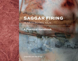 Saggar Firing in an Electric Kiln: A Practical Handbook - Jolanda van de Grint (ISBN: 9780764362323)