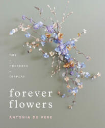 Forever Flowers: Dry, Preserve, Display (ISBN: 9780764362071)