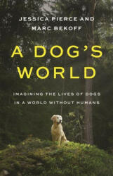 Dog's World - Jessica Pierce, Marc Bekoff (ISBN: 9780691196183)