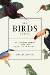 How Birds Evolve - Douglas J. Futuyma (ISBN: 9780691182629)