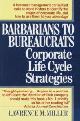 Barbarians to Bureaucrats Corporate Life Cycle Strategies - Lawrence M. Miller (1990)