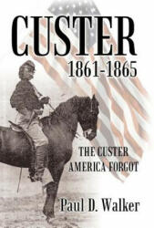 Custer 1861-1865 - Colonel Paul D Walker (ISBN: 9781475940015)