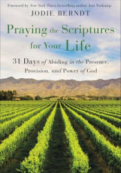 Praying the Scriptures for Your Life: 31 Days of Abiding in the Presence Provision and Power of God (ISBN: 9780310361602)