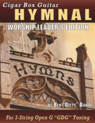 Cigar Box Guitar Hymnal - Worship Leader's Edition: 113 Beloved Hymns and Spirituals with Tablature, Lyrics & Chords for 3-string Cigar Box Guitars - Ben Gitty Baker (ISBN: 9781797546636)