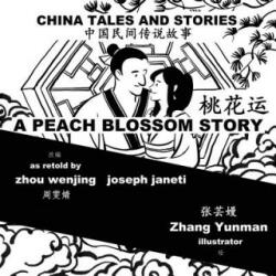 China Tales and Stories: A Peach Blossom Story: Chinese-English Bilingual - Zhou Wenjing, Joseph Janeti, Zhang Yunman (ISBN: 9781548338312)